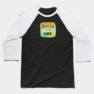 Dancing through life - Short inspirational life quote with transparent letters on colorful background Baseball T-Shirt